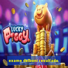 exame delboni resultado